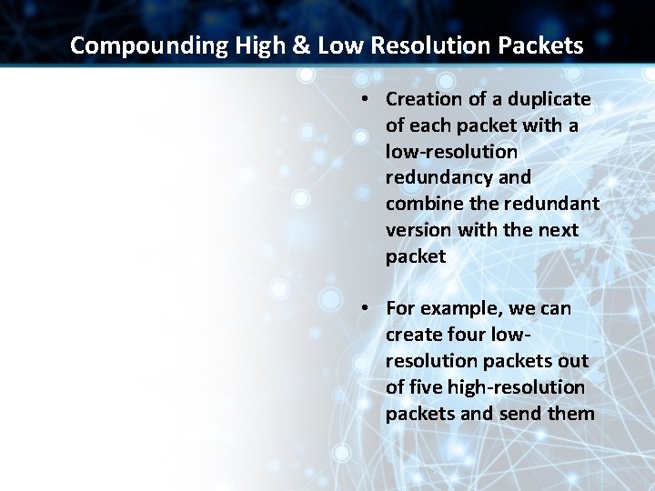 Compounding High & Low Resolution Packets • Creation of a duplicate of each packet Compounding High & Low Resolution Packets • Creation of a duplicate of each packet