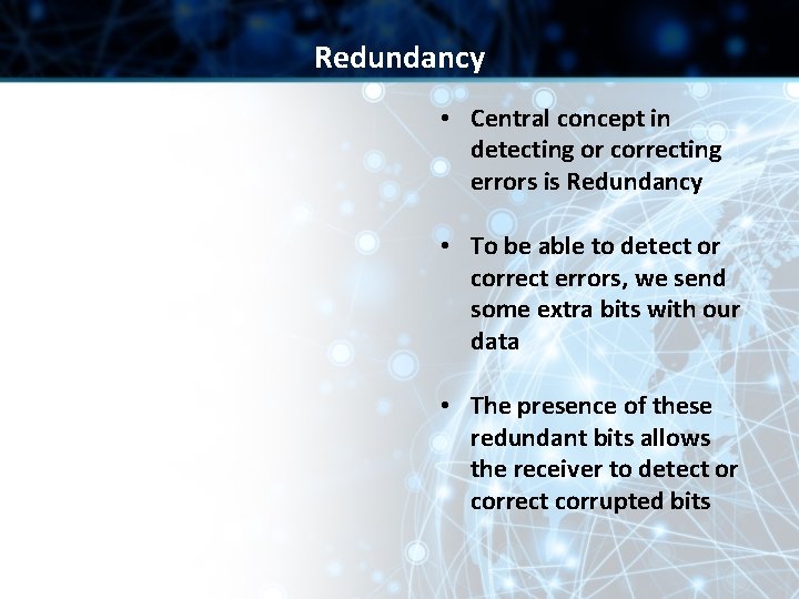 Redundancy • Central concept in detecting or correcting errors is Redundancy • To be Redundancy • Central concept in detecting or correcting errors is Redundancy • To be