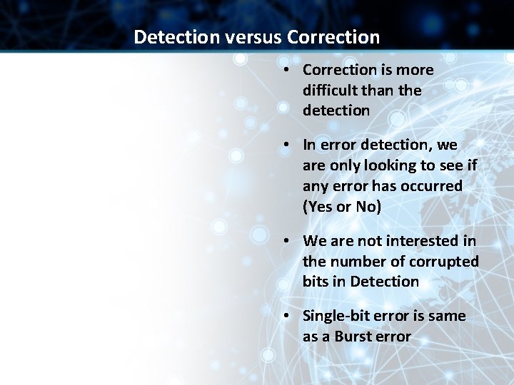 Detection versus Correction • Correction is more difficult than the detection • In error Detection versus Correction • Correction is more difficult than the detection • In error