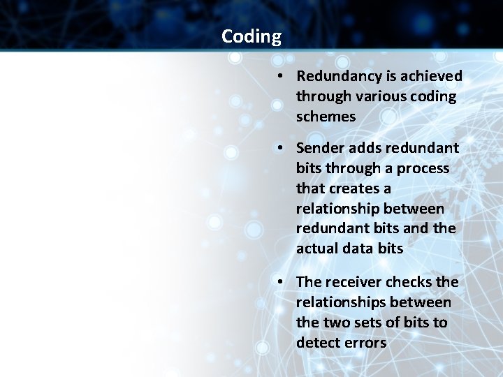 Coding • Redundancy is achieved through various coding schemes • Sender adds redundant bits Coding • Redundancy is achieved through various coding schemes • Sender adds redundant bits