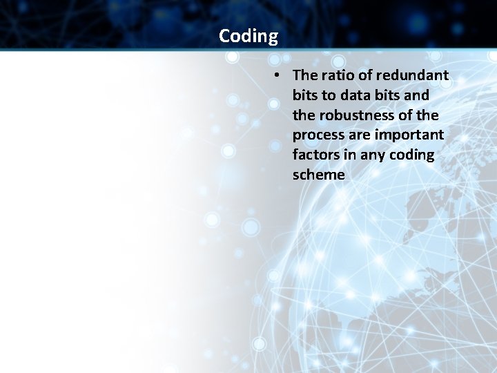 Coding • The ratio of redundant bits to data bits and the robustness of Coding • The ratio of redundant bits to data bits and the robustness of