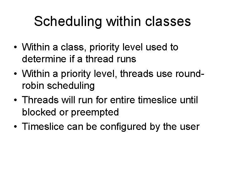 Scheduling within classes • Within a class, priority level used to determine if a