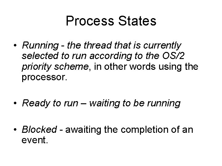 Process States • Running - the thread that is currently selected to run according