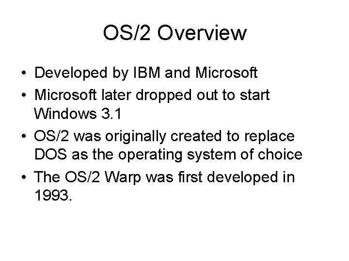 OS/2 Overview • Developed by IBM and Microsoft • Microsoft later dropped out to