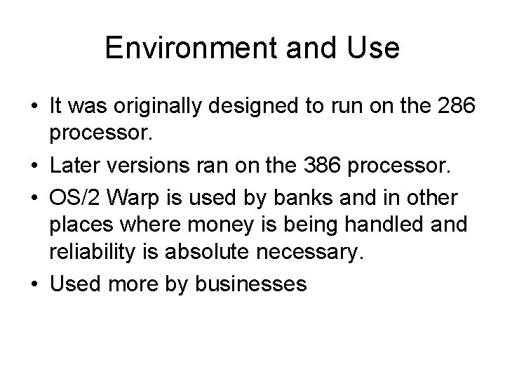 Environment and Use • It was originally designed to run on the 286 processor.