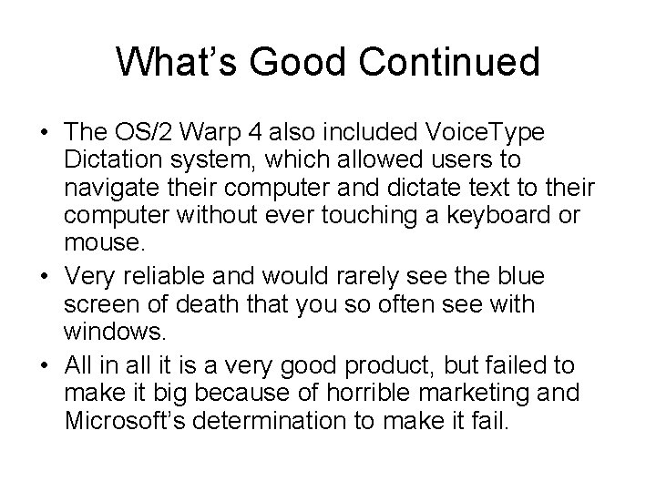 What’s Good Continued • The OS/2 Warp 4 also included Voice. Type Dictation system,