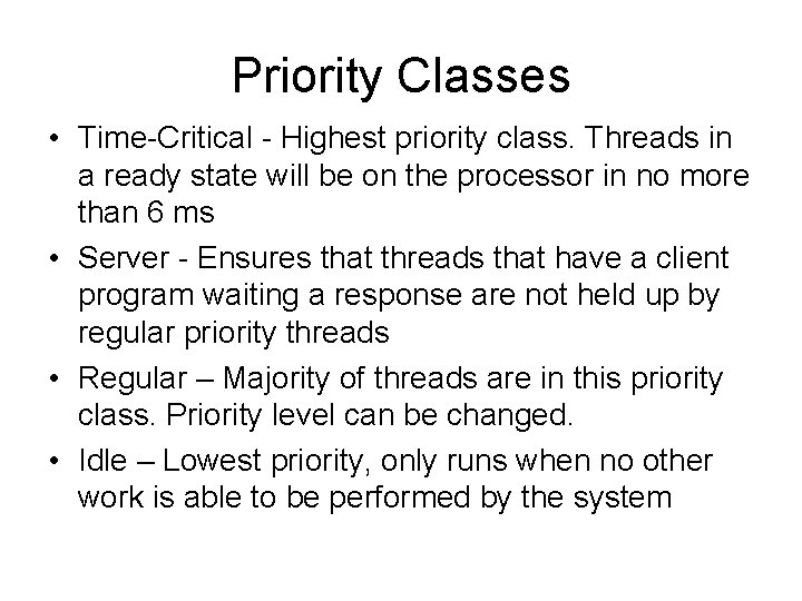 Priority Classes • Time-Critical - Highest priority class. Threads in a ready state will