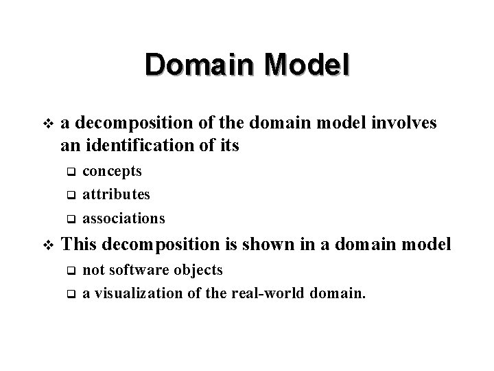 Domain Model v a decomposition of the domain model involves an identification of its