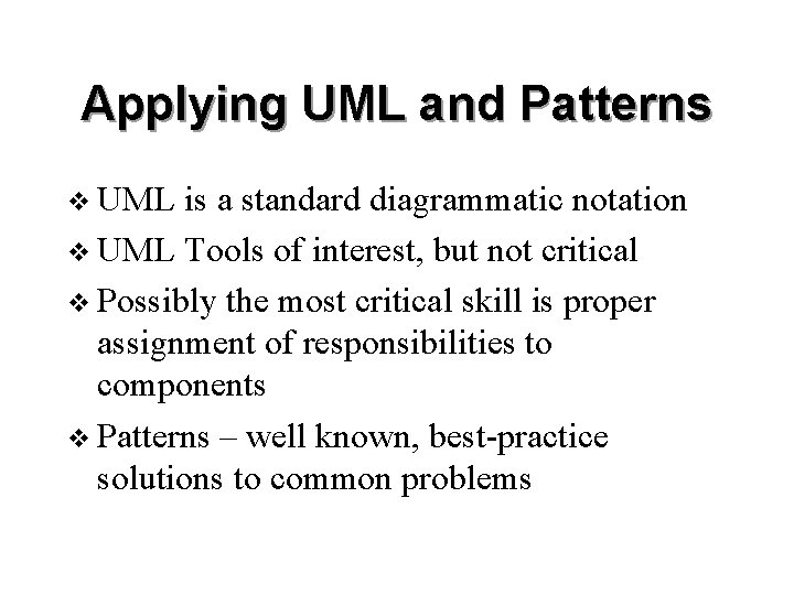 Applying UML and Patterns v UML is a standard diagrammatic notation v UML Tools