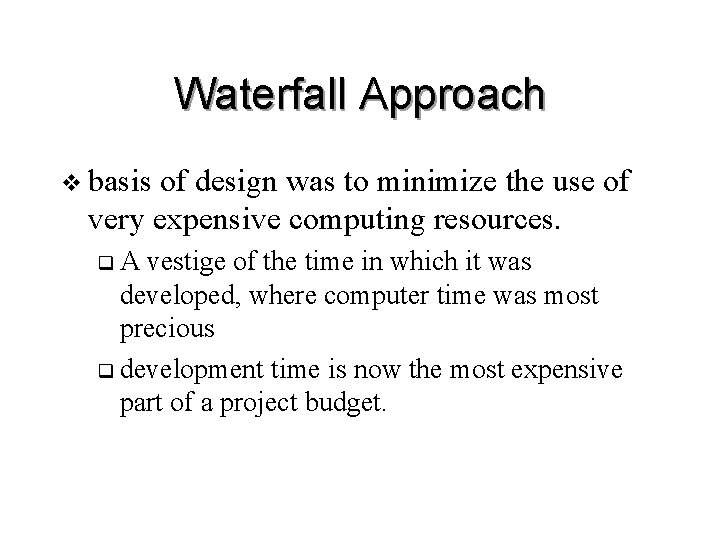 Waterfall Approach v basis of design was to minimize the use of very expensive