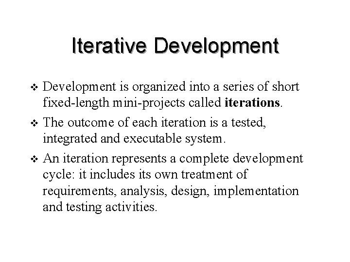 Iterative Development is organized into a series of short fixed-length mini-projects called iterations. v