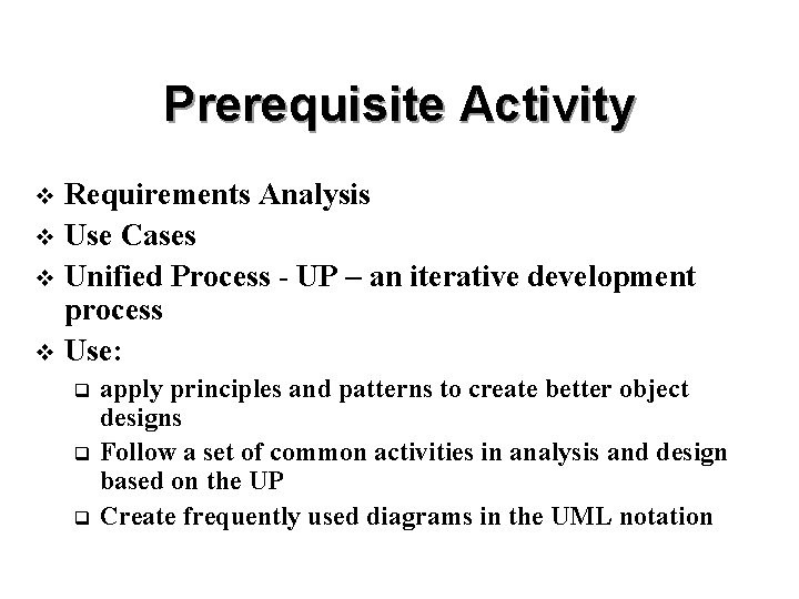 Prerequisite Activity Requirements Analysis v Use Cases v Unified Process - UP – an