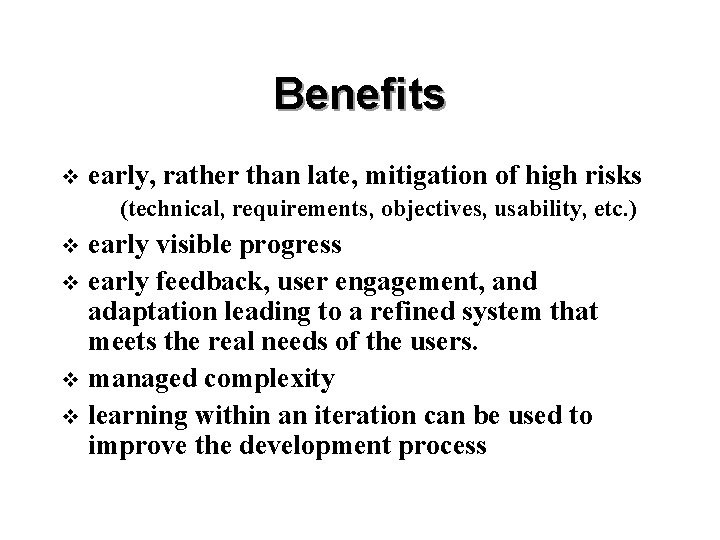 Benefits v early, rather than late, mitigation of high risks (technical, requirements, objectives, usability,