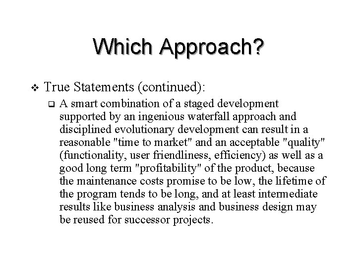 Which Approach? v True Statements (continued): q A smart combination of a staged development