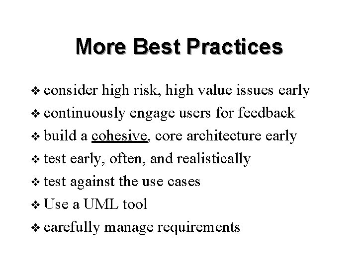 More Best Practices v consider high risk, high value issues early v continuously engage