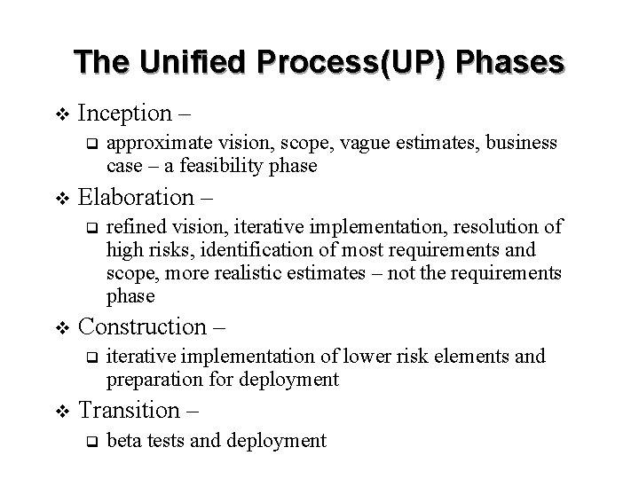 The Unified Process(UP) Phases v Inception – q v Elaboration – q v refined