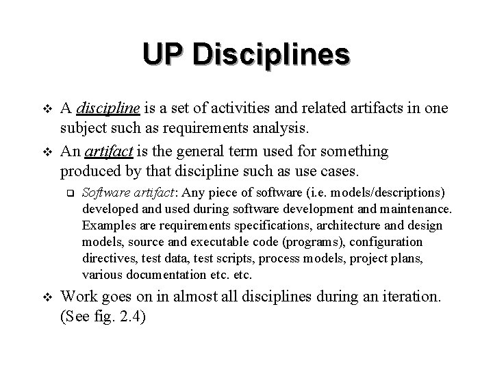 UP Disciplines v v A discipline is a set of activities and related artifacts