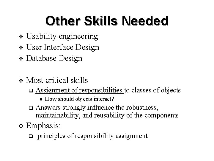 Other Skills Needed Usability engineering v User Interface Design v Database Design v v