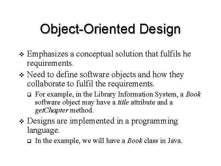 Object-Oriented Design Emphasizes a conceptual solution that fulfils he requirements. v Need to define