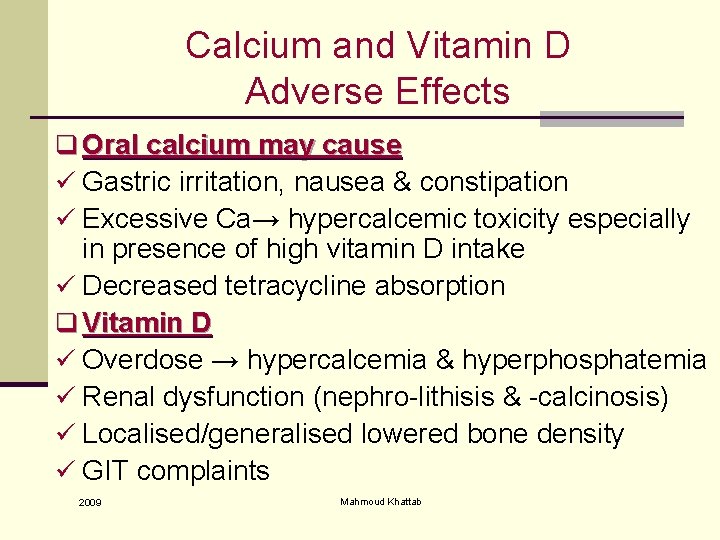 Calcium and Vitamin D Adverse Effects q Oral calcium may cause ü Gastric irritation,