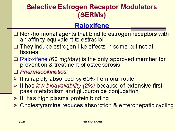 Selective Estrogen Receptor Modulators (SERMs) Raloxifene q Non-hormonal agents that bind to estrogen receptors