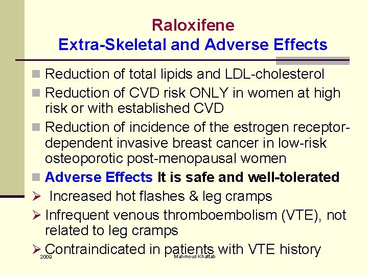 Raloxifene Extra-Skeletal and Adverse Effects n Reduction of total lipids and LDL-cholesterol n Reduction