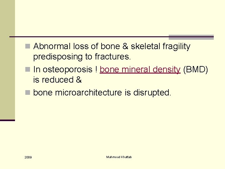 n Abnormal loss of bone & skeletal fragility predisposing to fractures. n In osteoporosis