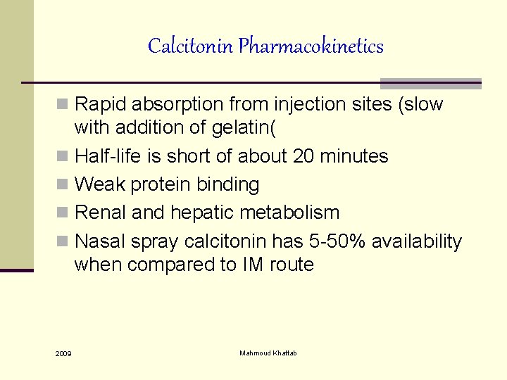 Calcitonin Pharmacokinetics n Rapid absorption from injection sites (slow with addition of gelatin( n