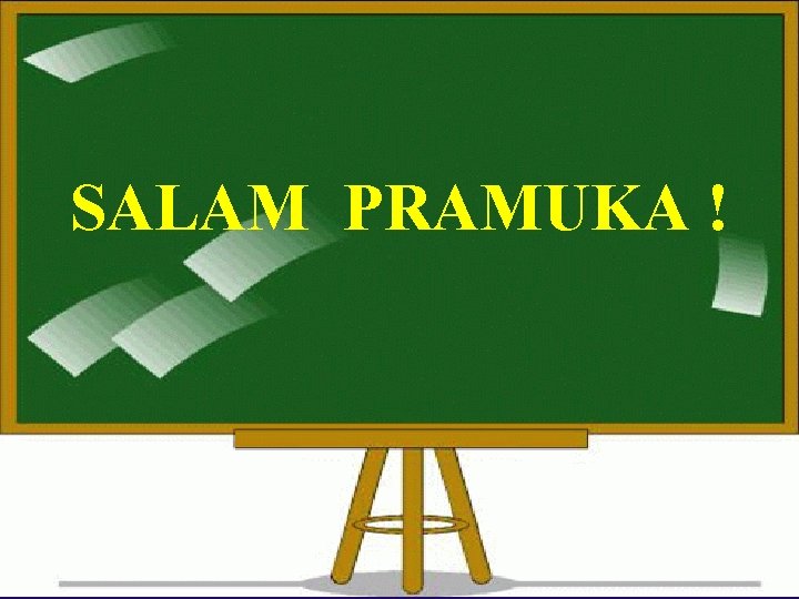 SALAM PRAMUKA ! SALAM PRAMUKA !