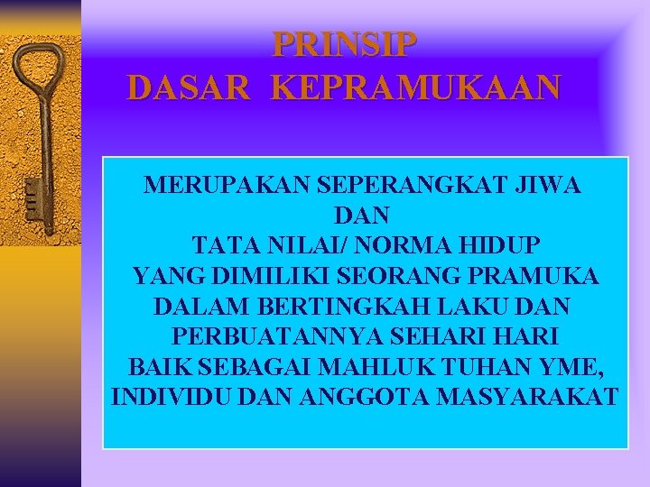 PRINSIP DASAR KEPRAMUKAAN MERUPAKAN SEPERANGKAT JIWA DAN TATA NILAI/ NORMA HIDUP YANG DIMILIKI SEORANG