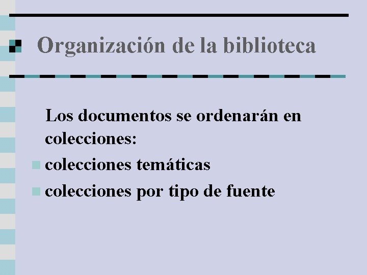 Organización de la biblioteca Los documentos se ordenarán en colecciones: n colecciones temáticas n