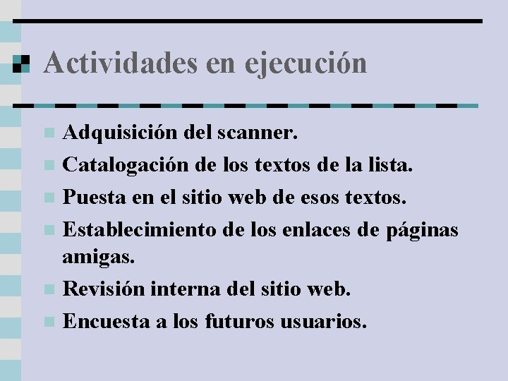 Actividades en ejecución Adquisición del scanner. n Catalogación de los textos de la lista.