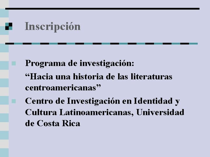 Inscripción n n Programa de investigación: “Hacia una historia de las literaturas centroamericanas” Centro