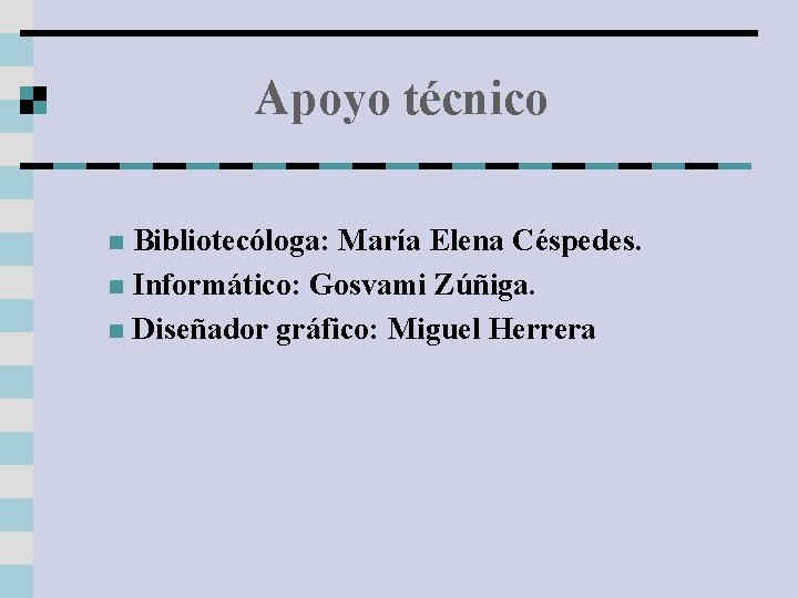 Apoyo técnico Bibliotecóloga: María Elena Céspedes. n Informático: Gosvami Zúñiga. n Diseñador gráfico: Miguel