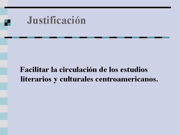 Justificación Facilitar la circulación de los estudios literarios y culturales centroamericanos. 