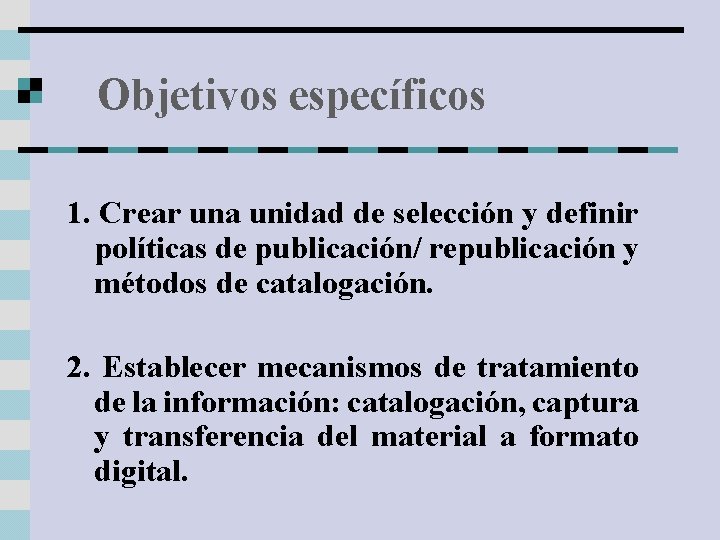 Objetivos específicos 1. Crear una unidad de selección y definir políticas de publicación/ republicación