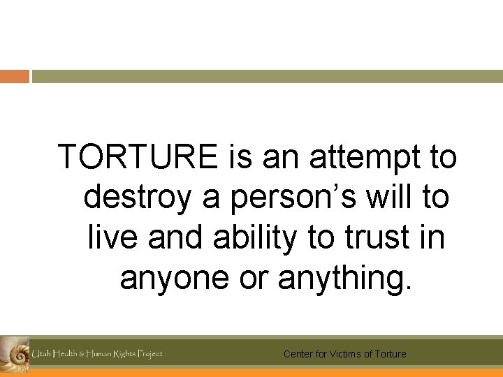 TORTURE is an attempt to destroy a person’s will to live and ability to