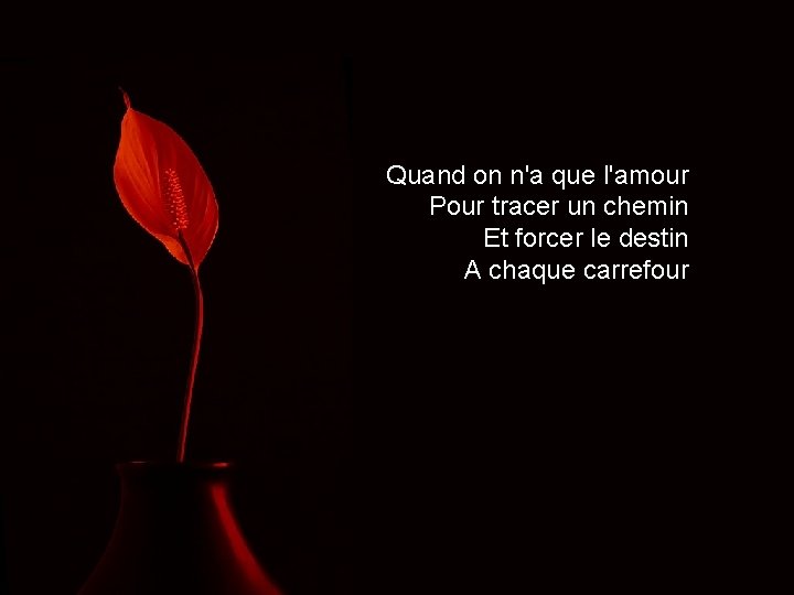 Quand on n'a que l'amour Pour tracer un chemin Et forcer le destin A Quand on n'a que l'amour Pour tracer un chemin Et forcer le destin A