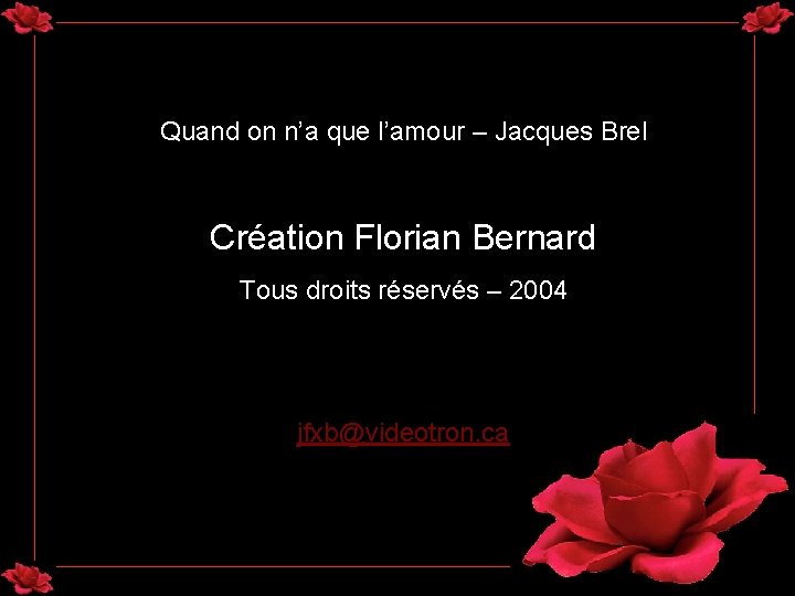 Quand on n’a que l’amour – Jacques Brel Création Florian Bernard Tous droits réservés Quand on n’a que l’amour – Jacques Brel Création Florian Bernard Tous droits réservés