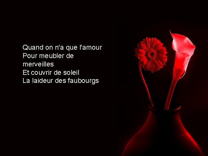 Quand on n'a que l'amour Pour meubler de merveilles Et couvrir de soleil La Quand on n'a que l'amour Pour meubler de merveilles Et couvrir de soleil La