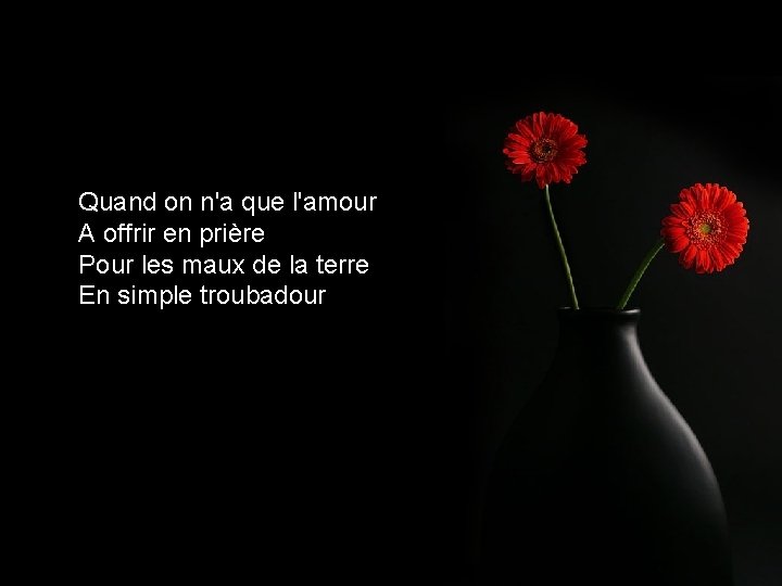 Quand on n'a que l'amour A offrir en prière Pour les maux de la Quand on n'a que l'amour A offrir en prière Pour les maux de la