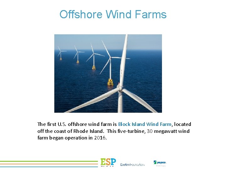 Offshore Wind Farms The first U. S. offshore wind farm is Block Island Wind