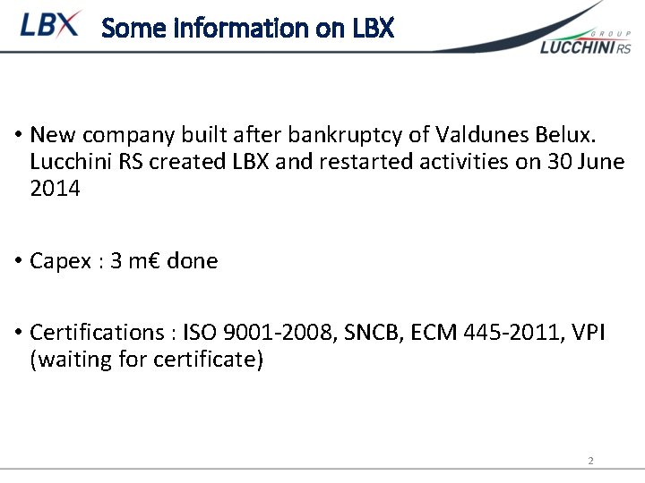 Some information on LBX • New company built after bankruptcy of Valdunes Belux. Lucchini