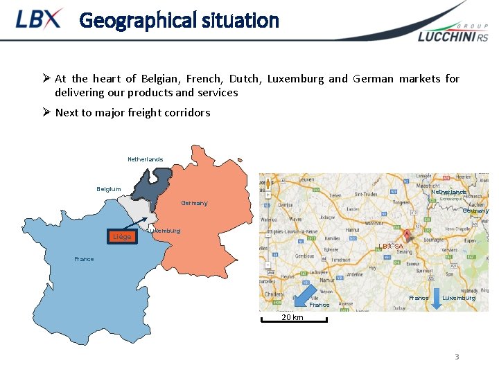 Geographical situation Ø At the heart of Belgian, French, Dutch, Luxemburg and German markets