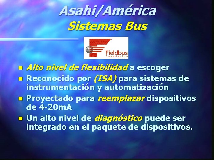 Asahi/América Sistemas Bus n n Alto nivel de flexibilidad a escoger Reconocido por (ISA)