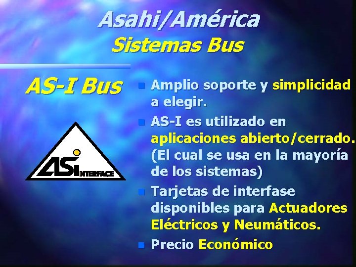 Asahi/América Sistemas Bus AS-I Bus n n Amplio soporte y simplicidad a elegir. AS-I