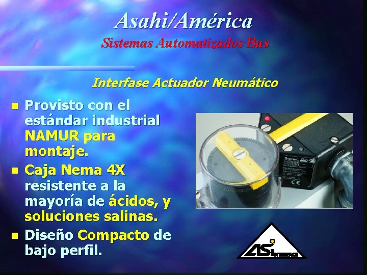 Asahi/América Sistemas Automatizados Bus Interfase Actuador Neumático n n n Provisto con el estándar