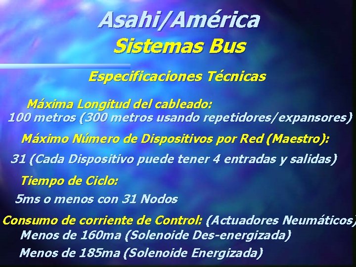 Asahi/América Sistemas Bus Especificaciones Técnicas Máxima Longitud del cableado: 100 metros (300 metros usando