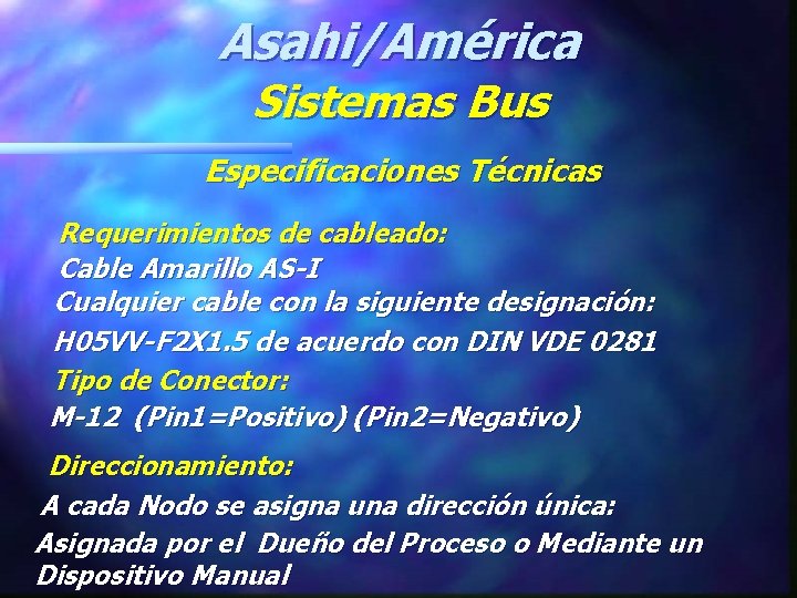 Asahi/América Sistemas Bus Especificaciones Técnicas Requerimientos de cableado: Cable Amarillo AS-I Cualquier cable con