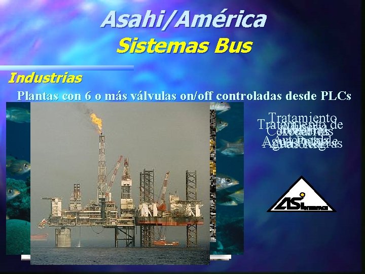 Asahi/América Sistemas Bus Industrias Plantas con 6 o más válvulas on/off controladas desde PLCs